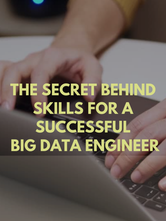 The Secret Behind Skills For A Successful Big Data Engineer