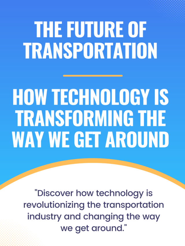 The Future of Transportation: How Technology is Transforming the Way We Get Around